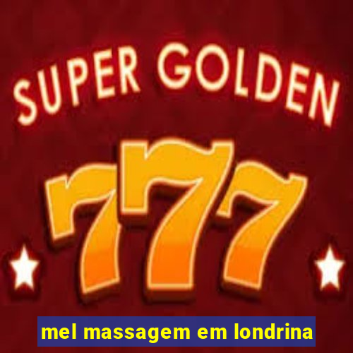 mel massagem em londrina